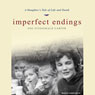 Imperfect Endings: A Daughter's Tale of Life and Death