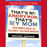 That's No Angry Mob, That's My Mom: Team Obama's Assault on Tea-Party, Talk-Radio Americans