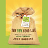 The New Good Life: Living Better Than Ever in an Age of Less
