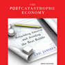 The Postcatastrophe Economy: Rebuilding America and Avoiding the Next Bubble