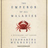 The Emperor of All Maladies: A Biography of Cancer