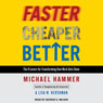 Faster Cheaper Better