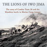 The Lions of Iwo Jima: The Story of Combat Team 28 and the Bloodiest Battle in Marine Corps History