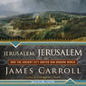 Jerusalem, Jerusalem: How the Ancient City Ignited Our Modern World