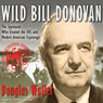 Wild Bill Donovan: The Spymaster Who Created the OSS and Modern American Espionage