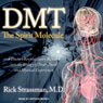 DMT: The Spirit Molecule: A Doctor's Revolutionary Research into the Biology of Near-Death and Mystical Experiences