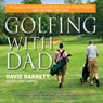 Golfing with Dad: The Game's Greatest Players Reflect on Their Fathers and the Game They Love