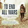To End All Wars: A Story of Loyalty and Rebellion, 1914-1918