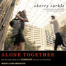 Alone Together: Why We Expect More from Technology and Less from Each Other