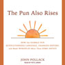 The Pun Also Rises: How the Humble Pun Revolutionized Language, Changed History, and Made Wordplay More Than Some Antics
