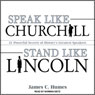Speak Like Churchill, Stand Like Lincoln: 21 Powerful Secrets of History's Greatest Speakers