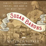 The Sugar Barons: Family, Corruption, Empire, and War in the West Indies