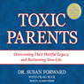 Toxic Parents: Overcoming Their Hurtful Legacy and Reclaiming Your Life