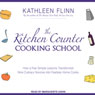 The Kitchen Counter Cooking School: How A Few Simple Lessons Transformed Nine Culinary Novices into Fearless Home Cooks