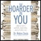 The Hoarder in You: How to Live a Happier, Healthier, Uncluttered Life