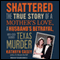 Shattered: The True Story of a Mother's Love, a Husband's Betrayal, and a Cold-Blooded Texas Murder