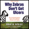 Why Zebras Don't Get Ulcers: The Acclaimed Guide to Stress, Stress-Related Diseases, and Coping - Now Revised and Updated