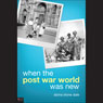 When the Post War World Was New