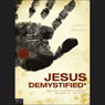 Jesus Demystified: A Guide to Understanding the Man vs. the Myth