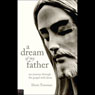 A Dream of My Father: My Journey Through the Gospels with Jesus