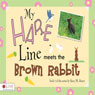 My Hare Line Meets the Brown Rabbit