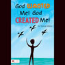 God Wanted Me! God Created Me!