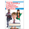 The Power of Caring for Elementary Schools: Success Secrets for Principals, Teachers, and Parents