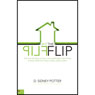 The Flip: The True Life Story of How a Successful New Tract Home Investor Went from Zero to Hero, Back to Zero