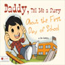 Daddy, Tell Me a Story About the First Day of School