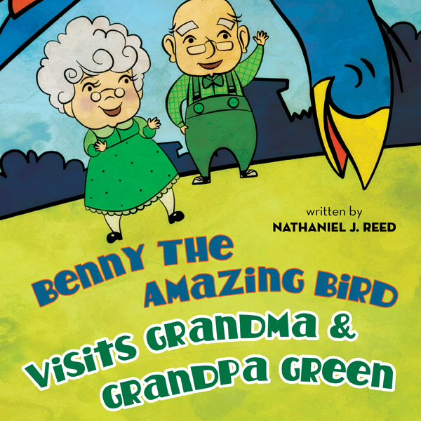 Benny the Amazing Bird Visits Grandma and Grandpa Green