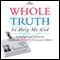 The Whole Truth... So Help Me God: An Enlightened Testimony from Inside Enron's Executive Offices