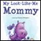 My Look-Like-Me Mommy