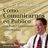 Como Comunicarnos en Publico [Public Speaking]: Con Poder, Entusiasmo y Efectividad