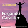 Forjando Caracter [Forging Character]: Principios para la Victoria sobre Uno Mismo