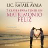 7 Claves para tener un Matrimonio Feliz [7 Keys to a Happy Marriage]