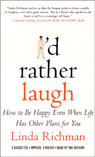 I'd Rather Laugh: How to Be Happy Even When Life Has Other Plans for You