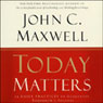 Today Matters: 12 Daily Practices to Guarantee Tomorrow's Success