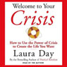 Welcome to Your Crisis: How to Use the Power of Crisis to Create the Life You Want