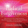 Radical Forgiveness: A Revolutionary Five-Stage Process to Heal Relationships, Let Go of Anger and Blame, Find Peace in Any Situation