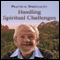 Practical Spirituality: Handling Spiritual Challenges