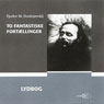 To fantastiske fortllinger [Two Gothic Tales]