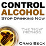 Control Alcohol: Stop Drinking Now