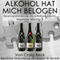 Alkohol Hat Mich Belogen [Alcohol Has Lied to Me (Session 3)]: Neuprogrammierung des Unterbewusstseins Hypnose - Sitzung 3