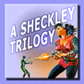 A Sheckley Trilogy: Three Classic Tales of Science Fiction