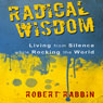 Radical Wisdom: Living from Silence While Rocking the World