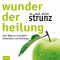 Wunder der Heilung. Neue Wege zur Gesundheit - Erkenntnisse und Erfahrungen