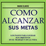 Como Alcanzar sus Metas [How to Achieve Your Goals]