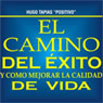 El Camino del Exito y Como Mejorar la Calidad de Vida [The Road to Success and How to Improve the Quality of Life]