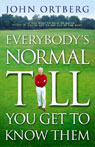 Everybody's Normal Till You Get to Know Them