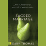 Sacred Marriage: What If God Designed Marriage to Make Us Holy More Than to Make Us Happy?